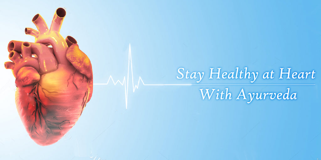 Stay healthy at ‘Heart’ with Ayurveda