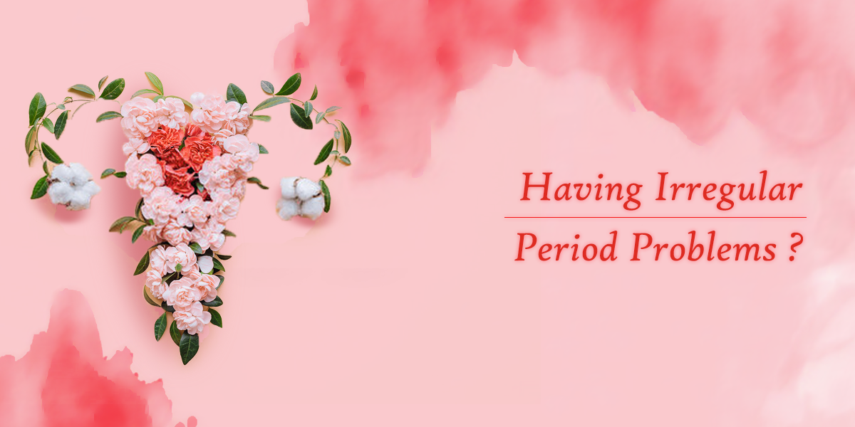 Having Irregular Periods? Overcome them naturally