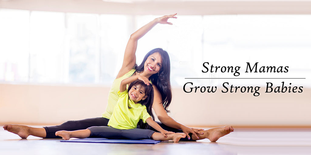 Strong Mamas grow Stronger Babies